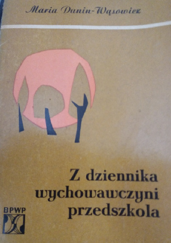 Z dziennika wychowawczyni przedszkola pracujacej na wsi - Maria Dunin-Wąsowicz