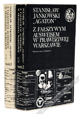 Z fałszywym ausweisem w prawdziwej Warszawie. Wspomnienia 1939-1946. T. 1/2 - Stanisław Jankowski (Agaton)