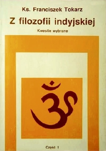 Z filozofii indyjskiej, kwestie wybrane, część 1 - Franciszek Tokarz