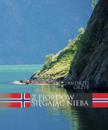 Z fiordów sięgając nieba - Andrzej Grzyb
