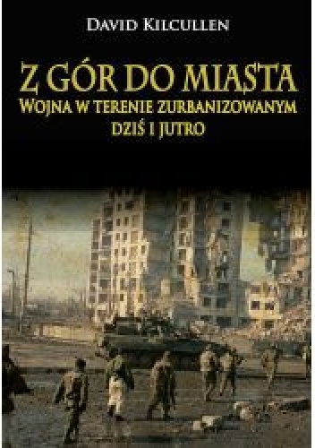 Z gór do miasta. Wojna w terenie zurbanizowanym dziś i jutro - David Kilcullen