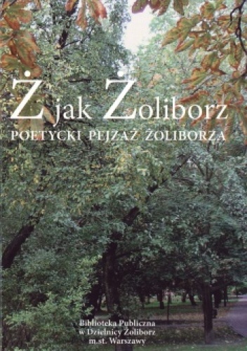 Ż jak Żoliborz. Poetycki pejzaż Żoliborza - praca zbiorowa, Magdalena Saganiak