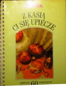 Z Kasią ci się upiecze - praca zbiorowa