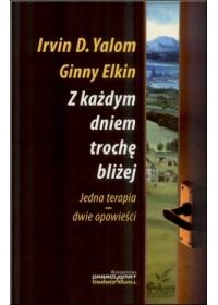 Z każdym dniem trochę bliżej. Jedna terapia - dwie opowieści - Irvin David Yalom, Ginny Elkin