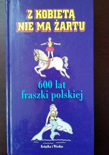 Z kobietą nie ma żartu. 600 lat polskiej fraszki - Józef Bułatowicz