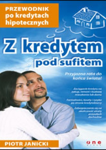 Z kredytem pod sufitem. Przewodnik po kredytach hipotecznych - Piotr Janicki
