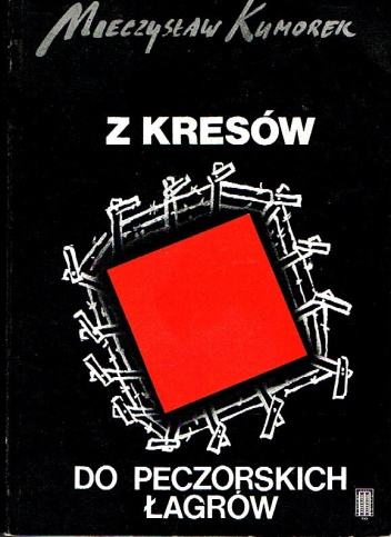 Z kresów do peczorskich łagrów - Mieczysław Kumorek