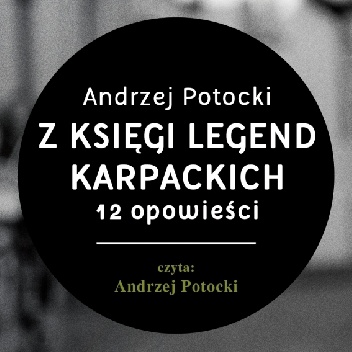 Z księgi legend karpackich : 12 opowieści - Andrzej Potocki