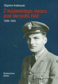 z kujawskiego dworu pod skrzydła RAF 1939-1943 - Zbigniew Kretkowski