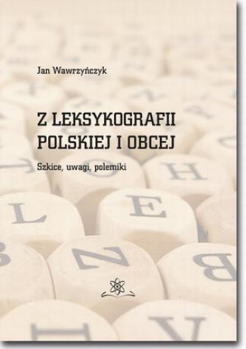 Z leksykografii polskiej i obcej. Szkice, uwagi, polemiki - Jan Wawrzyńczyk