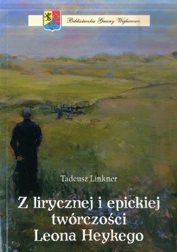 Z lirycznej i epickiej twórczości Leona Heykego - Tadeusz Linkner