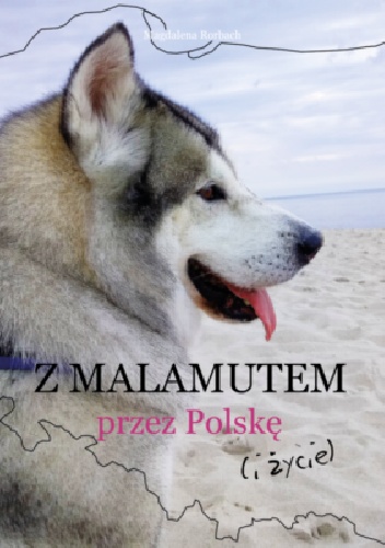 Z malamutem przez Polskę ( i życie ) - Magdalena Rorbach