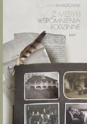 Z Medyki. Wspomnienia rodzinne Kaspra Pawlikowskiego - Kasper Pawlikowski