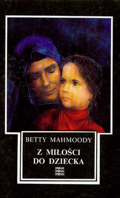 Z miłości do dziecka - Betty Mahmoody