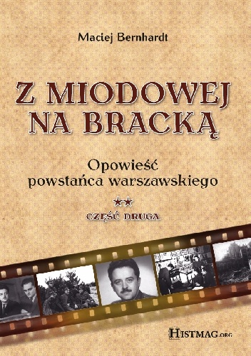 Z Miodowej na Bracką. Opowieść powstańca warszawskiego. Część druga - Maciej Bernhardt