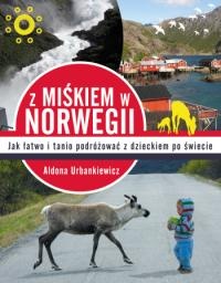 Z Miśkiem w Norwegii. Jak łatwo i tanio podróżować z dzieckiem po świecie - Aldona Urbankiewicz