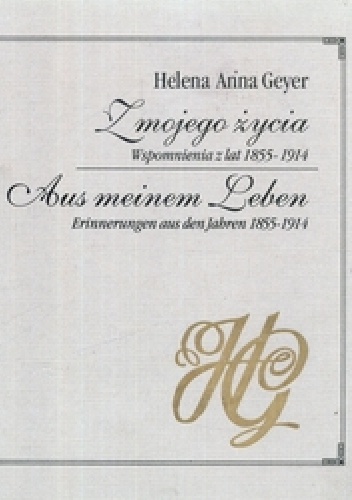 Z mojego życia. Wspomnienia z lat 1855 - 1914 - Helena Anna Geyer