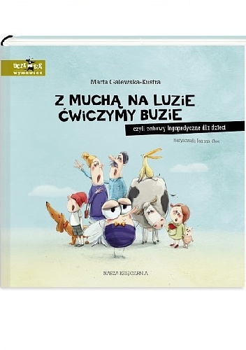 Z muchą na luzie ćwiczymy buzie, czyli zabawy logopedyczne dla dzieci - Marta Galewska-Kustra