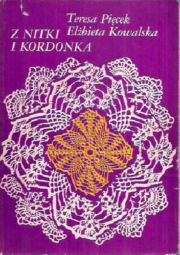 Z nitki i kordonka - Teresa Pięcek, Elżbieta Kowalska