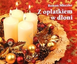 Z opłatkiem w dłoni - Roman Mleczko