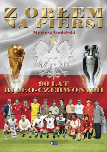 Z orłem na piersi. 90 lat biało-czerwonych - Mariusz Gudebski