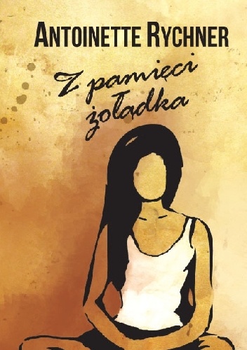 Z pamięci żołądka - Antoinette Rychner