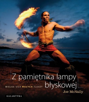 Z pamiętnika lampy błyskowej. Wielka siła małych fleszy - Joe McNally