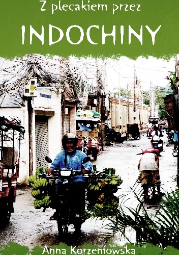Z plecakiem przez Indochiny - Anna Korzeniowska