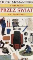 Z plecakiem przez świat : ABC trekkingu - Hugh McManners