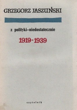 Z polityki - niedostatecznie: 1919-1939 - Grzegorz Jaszuński