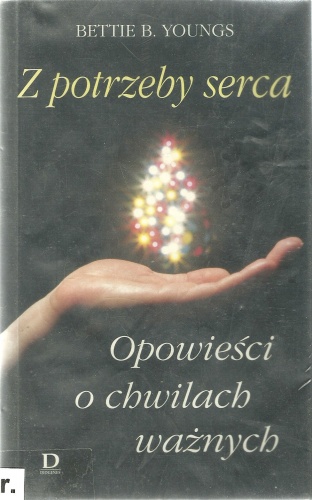 Z potrzeby serca. Opowieści o chwilach ważnych - Bettie B. Youngs
