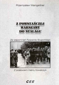 z powstańczej Warszawy do Stalagu. ze wspomnień Ryszarda Sługockiego - Przemysław Waingertner