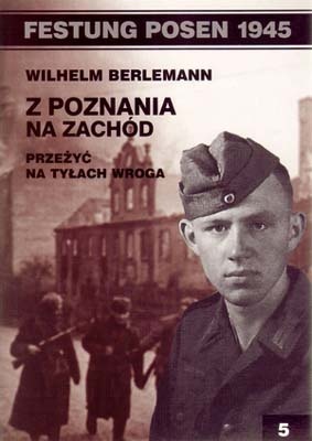 Z Poznania na zachód: Przeżyć na tyłach wroga. - Wilhelm Berlemann