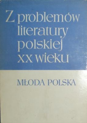 Z problemów literatury XX wieku: Młoda Polska - Jerzy Kwiatkowski