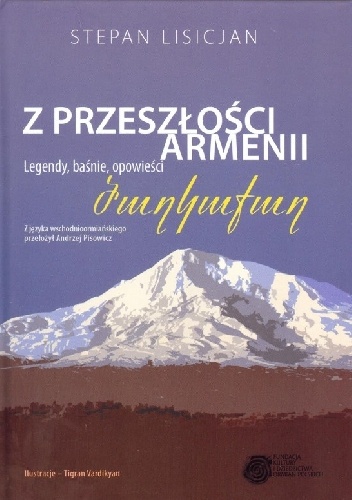 Z przeszłości Armenii. Legendy, baśnie, opowieści - Stepan Lisicjan