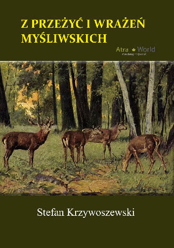 Z przeżyć i wrażeń myśliwskich - Stefan Krzywoszewski