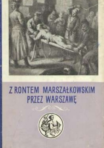 Z rontem marszałkowskim przez Warszawę.  Zeznania oskarżonych z lat 1787-1794 - Zofia Turska