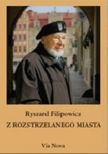 Z rozstrzelanego miasta - Ryszard Filipowicz