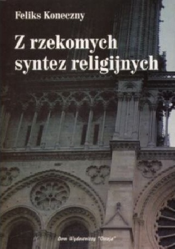 Z rzekomych syntez religijnych - Feliks Koneczny