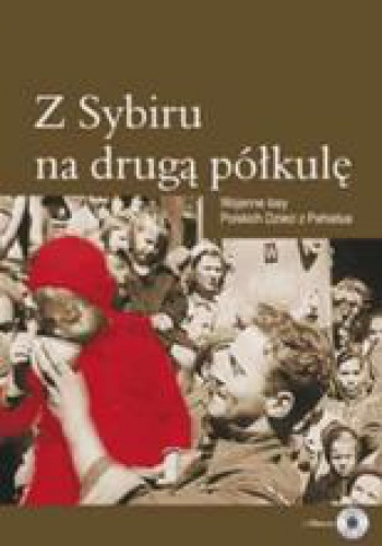Z Sybiru na druga półkulę. Wojenne losy Polskich Dzieci z Pahiatua - praca zbiorowa