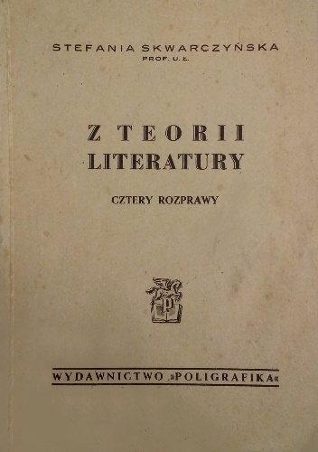 Z teorii literatury cztery rozprawy - Stefania Skwarczyńska