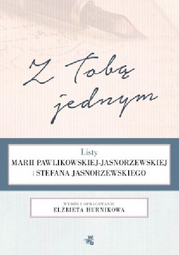 Z Tobą jednym. Listy Marii Pawlikowskiej-Jasnorzewskiej i Stefana Jasnorzewskiego - Elżbieta Hurnikowa