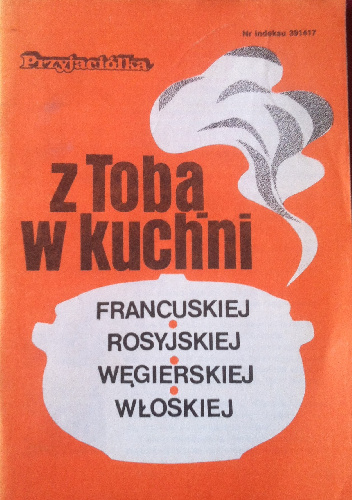 Z Tobą w kuchni francuskiej, rosyjskiej, węgierskiej, włoskiej - praca zbiorowa