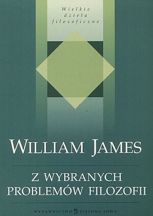 Z wybranych problemów filozofii - William James