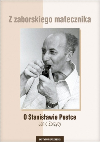Z zaborskiego matecznika. O Stanisławie Pestce - Janie Zbrzycy - Józef Borzyszkowski