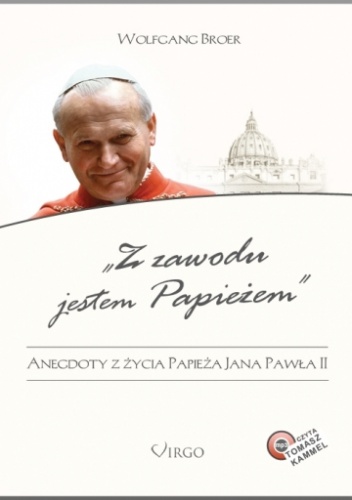 Z zawodu jestem Papieżem. Anegdoty z życia Jana Pawła II - Wolfgang Broer