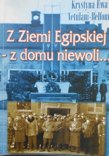 Z Ziemi Egipskiej, z domu niewoli ... Wspomnienia - Krystyna Ewa Vetulani-Belfoure