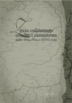 Z życia codziennego szlachty i ziemiaństwa między Wisłą a Pilicą w XVI-XX wieku. Studia