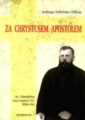 Za Chrystusem Apostołem. Ksiądz Stanisław Szulmiski SAC (1894-1941) - Jadwiga Stabińska