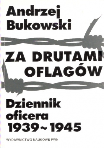 Za drutami oflagów. Dziennik oficera 1939-1945 - Andrzej Bukowski